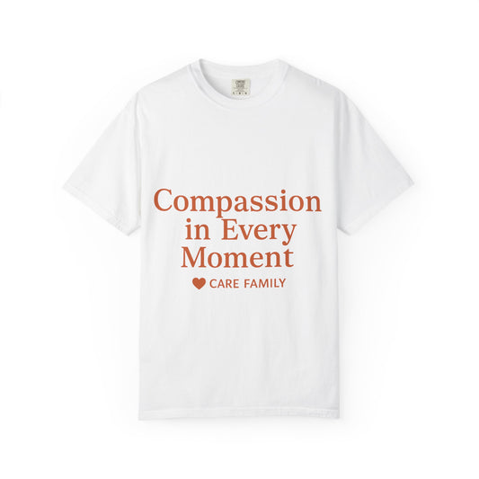 Compassion in Every Moment Unisex T-Shirt | Thoughtful Gift, Family Care Apparel, Everyday Comfort Wear, Casual Style
